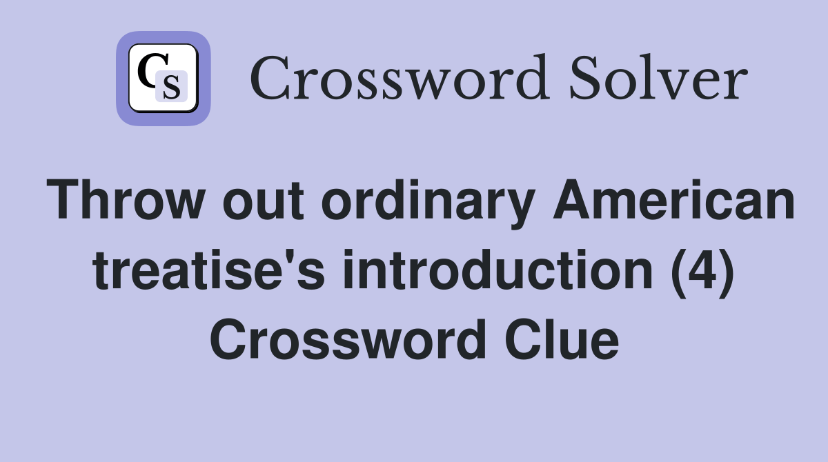 Throw out ordinary American treatise's introduction (4) Crossword